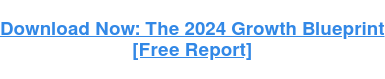 Download Now: The 2024 Growth Blueprint [Free Report]